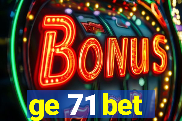 ge 71 bet